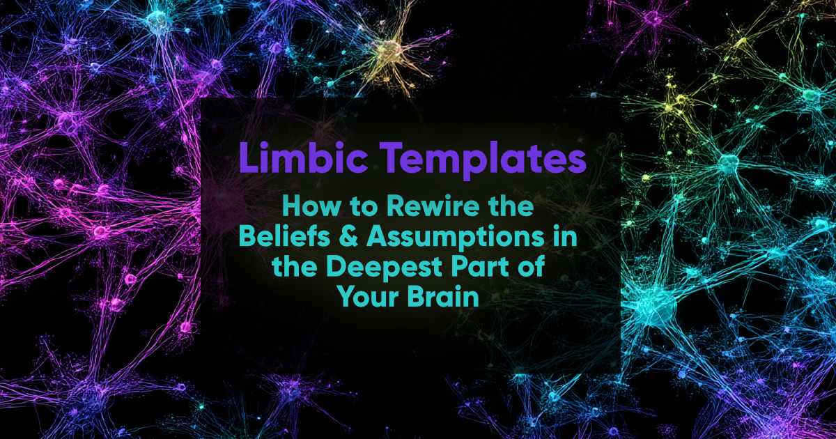 Limbic Templates: How to Rewire Your Deepest Patterns