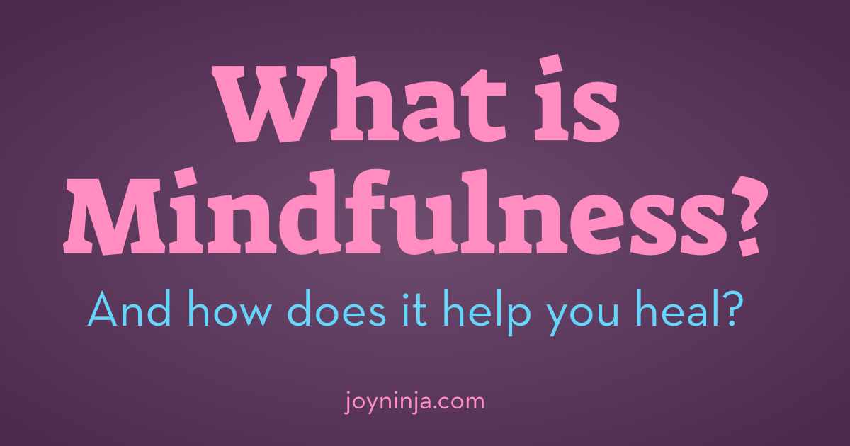 What Is Mindfulness, Really? – Joy Ninja